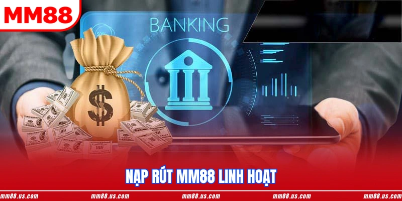Nạp rút MM88 linh hoạt