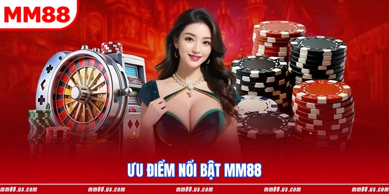 Ưu điểm nổi bật MM88